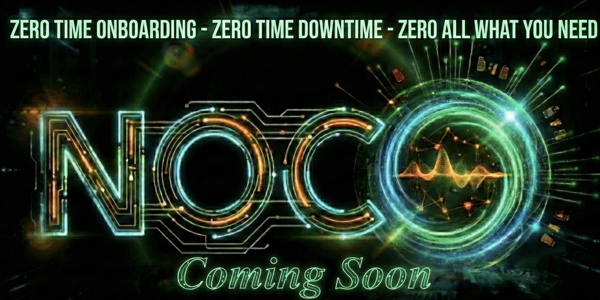 NOC0 - Zero Time Onboarding, Zero Time Downtime, Zero All What You Need - Coming Soon